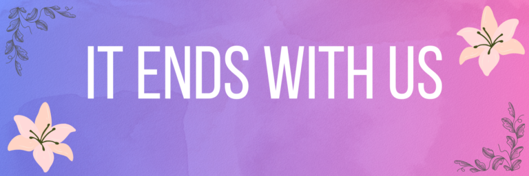 It Ends/Starts With Us